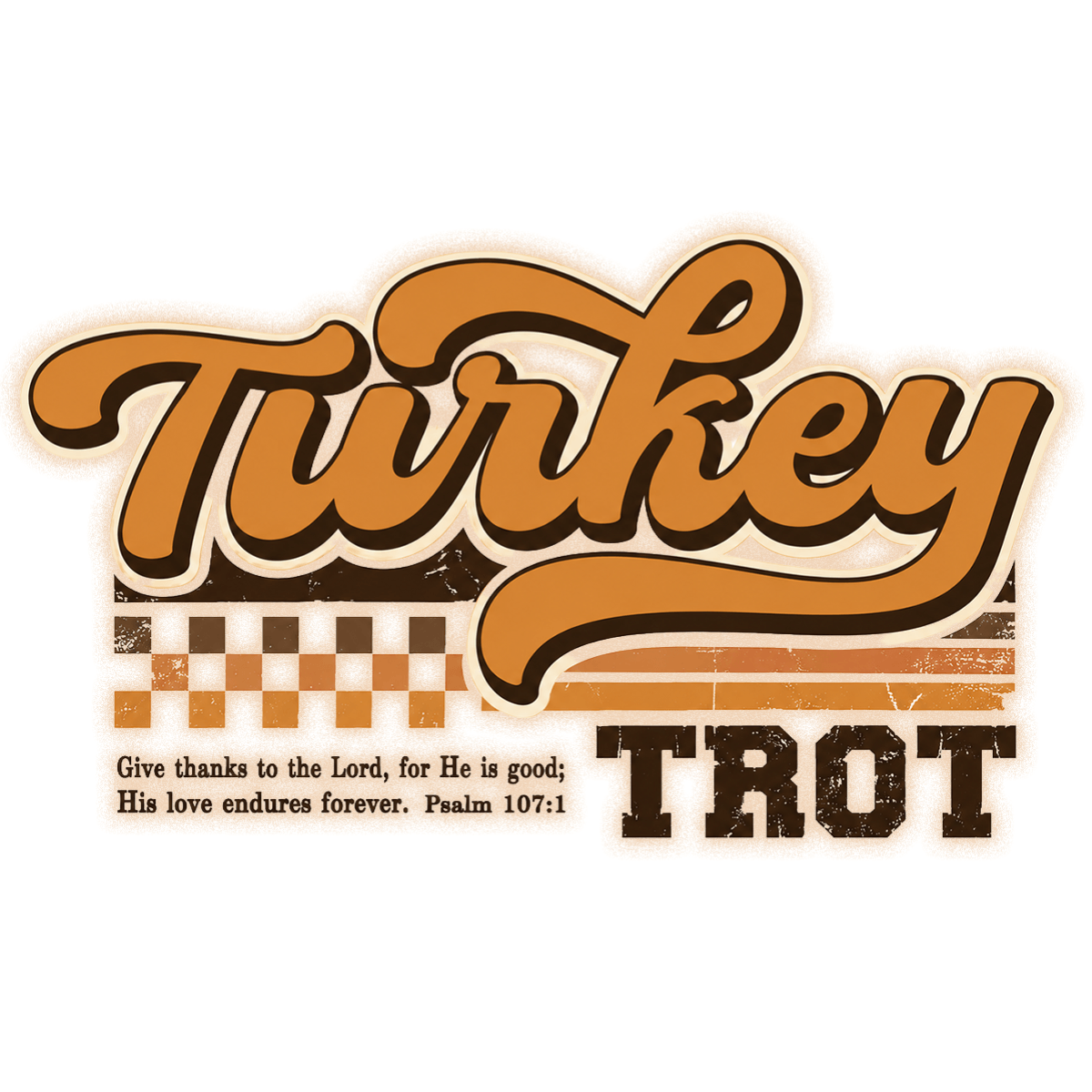 fitnessnowturkeytrot - GO! St. Louis Turkey Trot race logo in orange retro script with a checkered stripe and Psalm 107:1 verse.