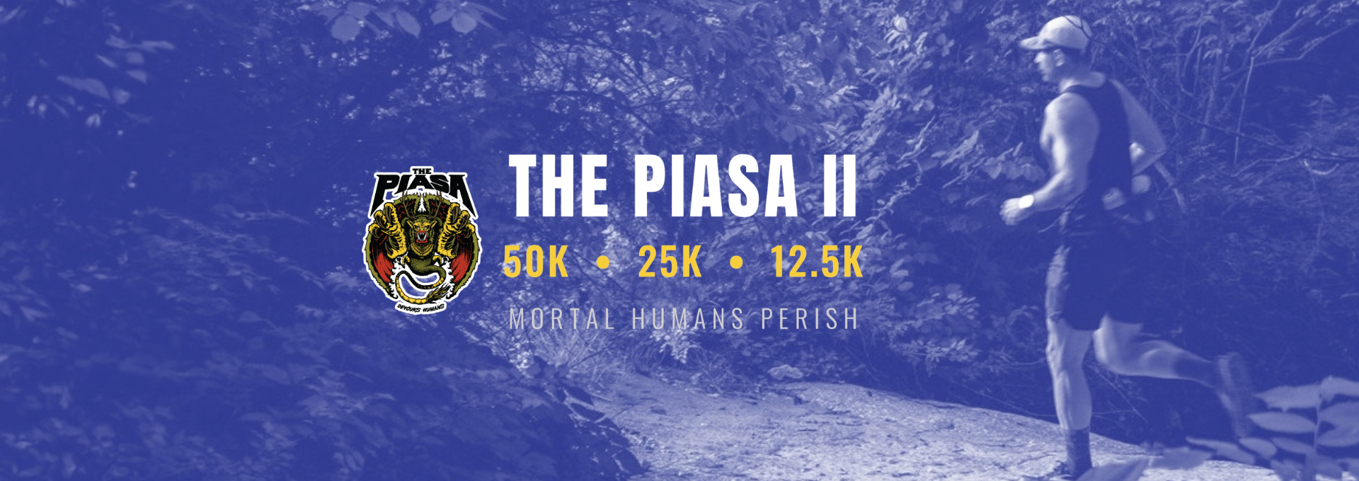 Event banner for The Piasa II ultra race showing the logo, bold title, three distances (50K, 25K, 12.5K) and the motto Mortal Humans Perish with a silhouettes runner on a forest trail.